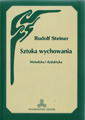 Rudolf Steiner - Sztuka wychowania - Metodyka i dydaktyka (wydanie II)